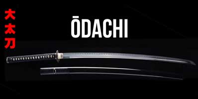 Ōdachi and Nodachi &ndash; Large Samurai Swords